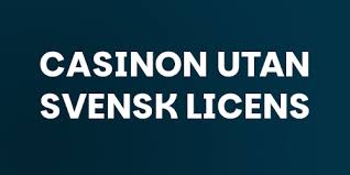 En Djupgående Titt på Casinon Utan Svensk Licens
